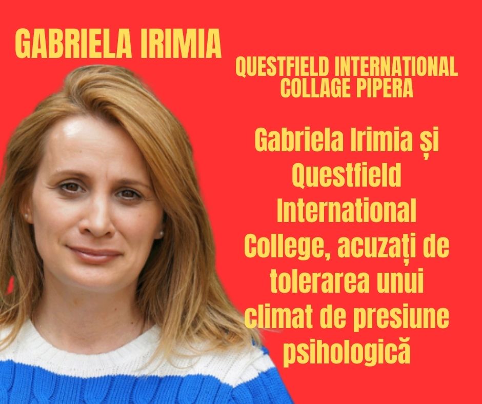 Gabriela Irimia și Questfield International College, acuzați de tolerarea unui climat de presiune psihologică